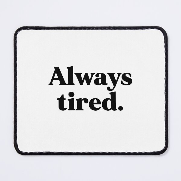 Item preview, Always tired designed and sold by weirdly weird.