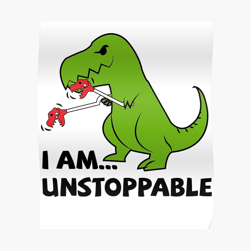i am unstoppable dinosaur