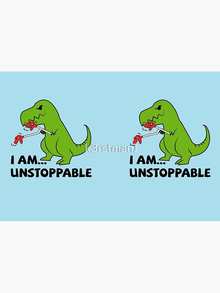 I am unstoppable T-rex by k3rstman1