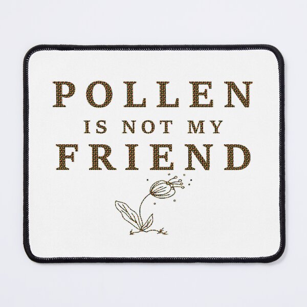 Item preview, Seasonal Allergies: Pollen is not my Friend designed and sold by BenO63.