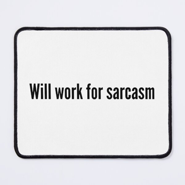 Item preview, Will work for sarcasm designed and sold by HadleyCruz.
