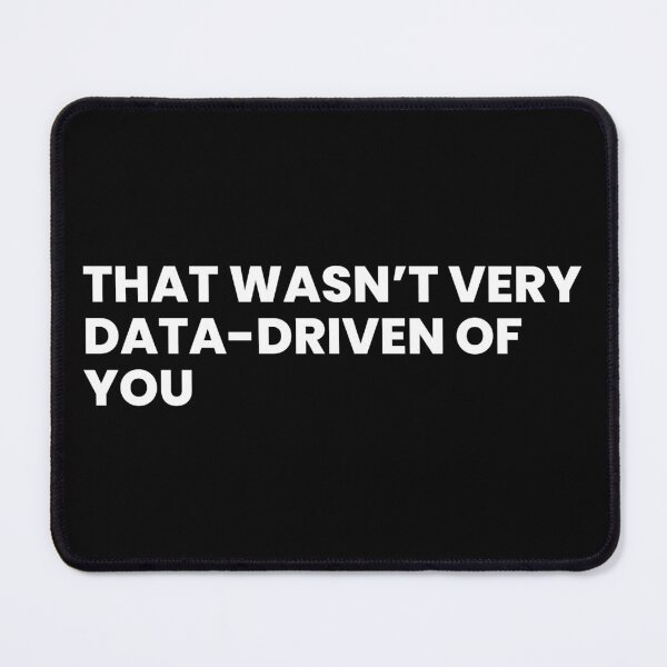 Item preview, That wasn't very data driven of you designed and sold by T&C Finesse.