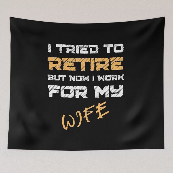 Item preview, I Tried to Retire But Now I Work for My Wife - Humorous Retirement Gift designed and sold by Blendfactor.