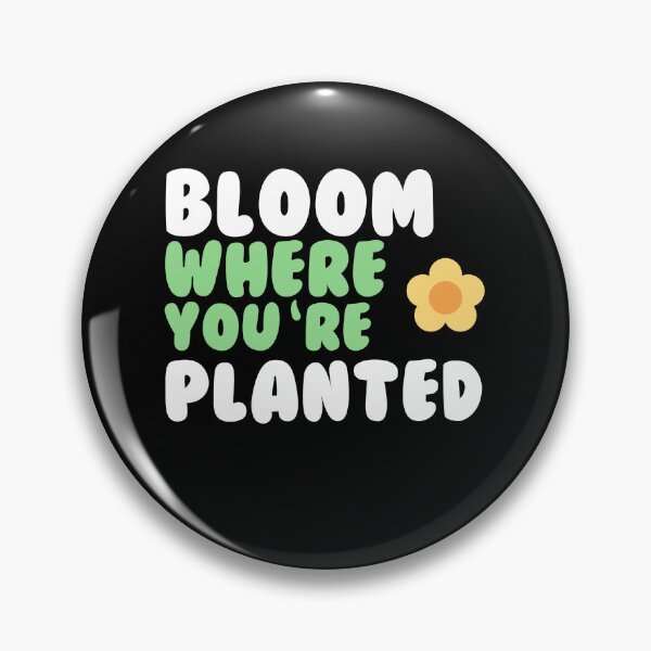 Item preview, Bloom where you are planted designed and sold by GartenIdeen.
