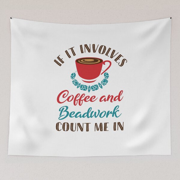 Item preview, If It Involves Coffee and Beadwork Count Me In designed and sold by jaygo.