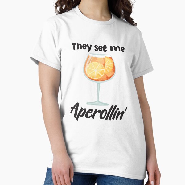Item preview, They See Me Aperollin' Funny Aperol Spritz  designed and sold by Dr-crisis-helps.