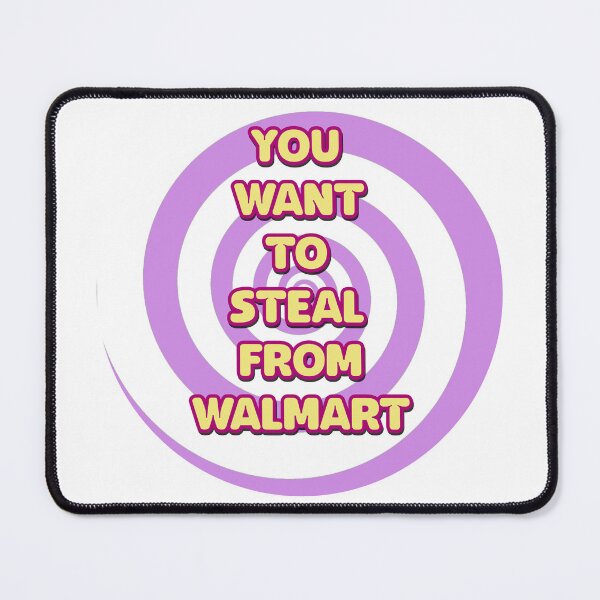 Item preview, YOU WANT TO STEAL FROM WALMART designed and sold by Hailey Pedro.