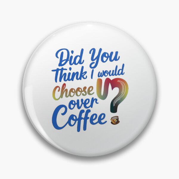 Item preview, Did you think I would choose U over Coffee? designed and sold by Gentle40Winks.