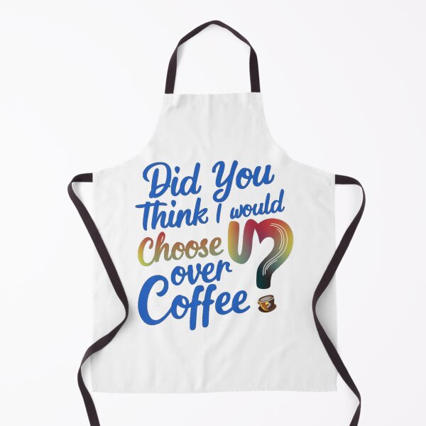 Item preview, Did you think I would choose U over Coffee? designed and sold by Gentle40Winks.