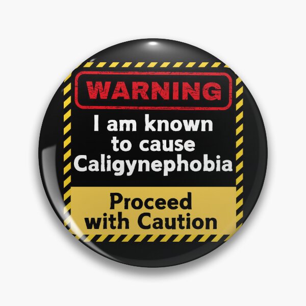 Item preview, WARNING: I am known to cause Caligynephobia. Proceed with Caution. designed and sold by Evie Gerontis.