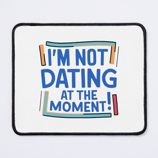 Item preview, I'm not dating at the moment! designed and sold by Gentle40Winks.