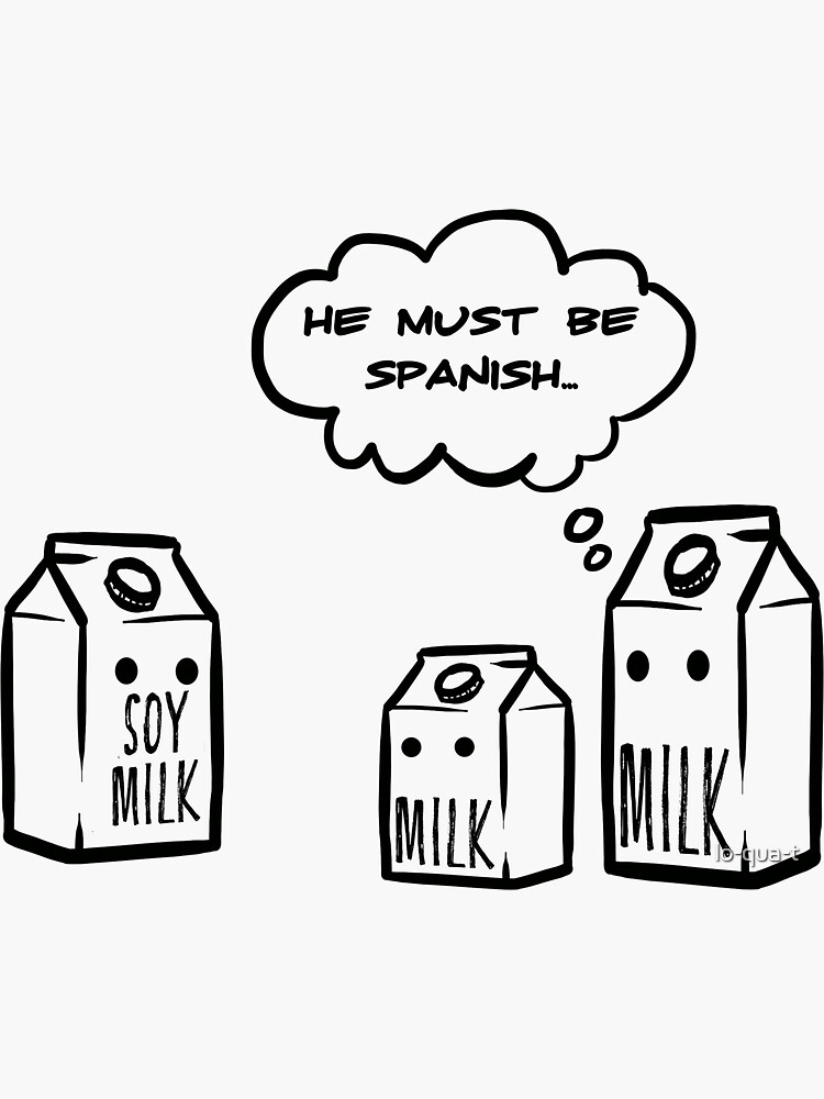 Thumbnail 3 of 3, Sticker, He Must Be Spanish Funny Soy Milk Joke designed and sold by lo-qua-t.