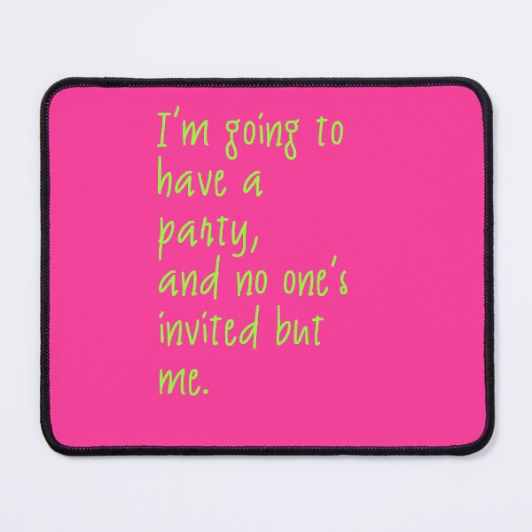 Item preview, I'm going to have a party and no one's invited but me designed and sold by Logo-A-GoGo.
