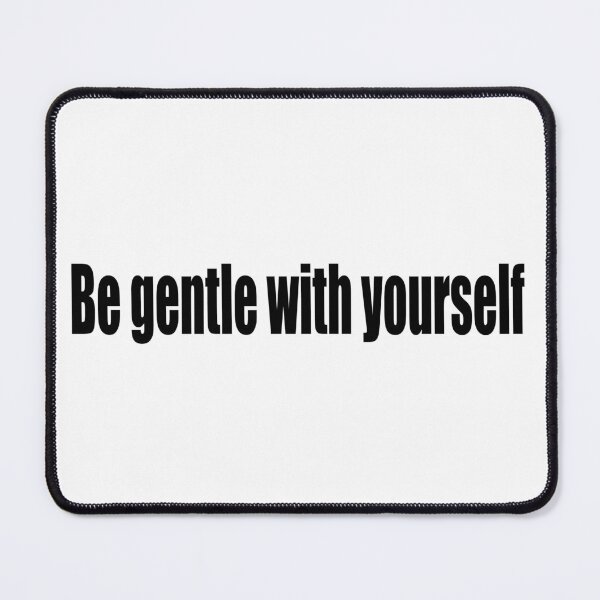 Item preview, Be gentle with yourself designed and sold by Fun Passion.