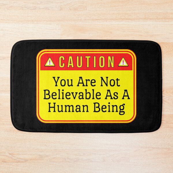Item preview, CAUTION:  You Are Not Believable As A Human Being - funny warning signs designed and sold by DesignsFromTW-S.