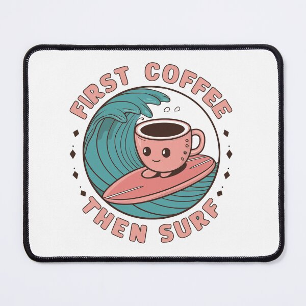 Item preview, First Coffee then Surf. Surfing apparel designed and sold by SixElements.