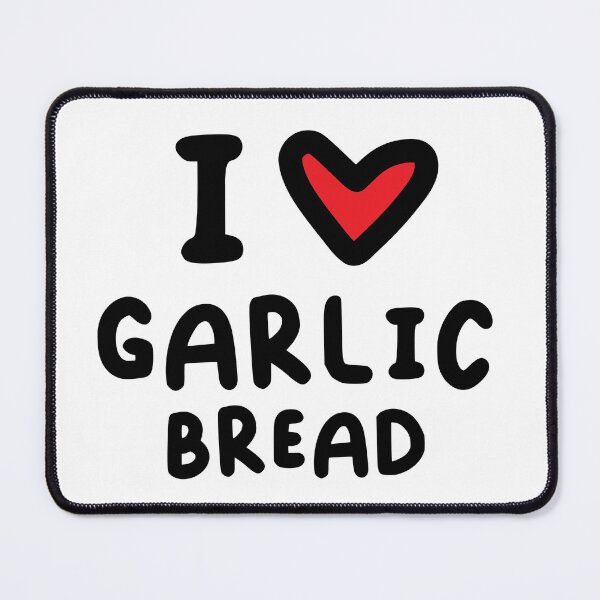 Item preview, I LOVE GARLIC BREAD designed and sold by MaisieIsabella.