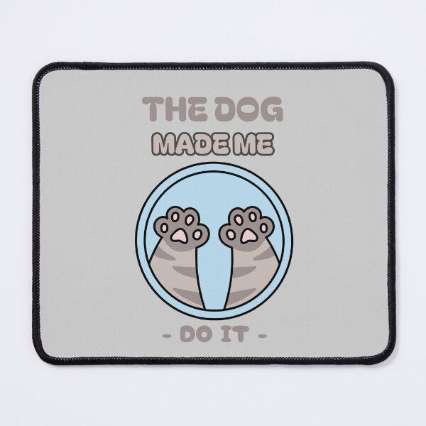 Item preview, The Dog Made Me Do It designed and sold by NuttySqueaky.