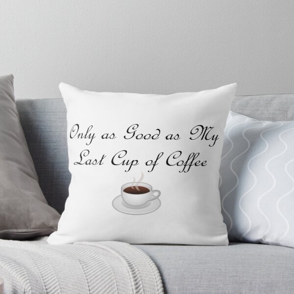 Item preview, Only As Good As My Last Cup of Coffee designed and sold by RMH23.