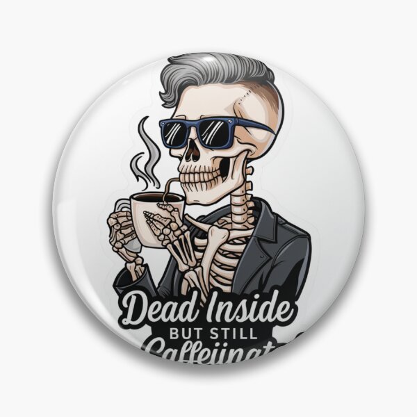 Item preview, Dead Inside But Still Caffeinated designed and sold by Peter Stawicki.