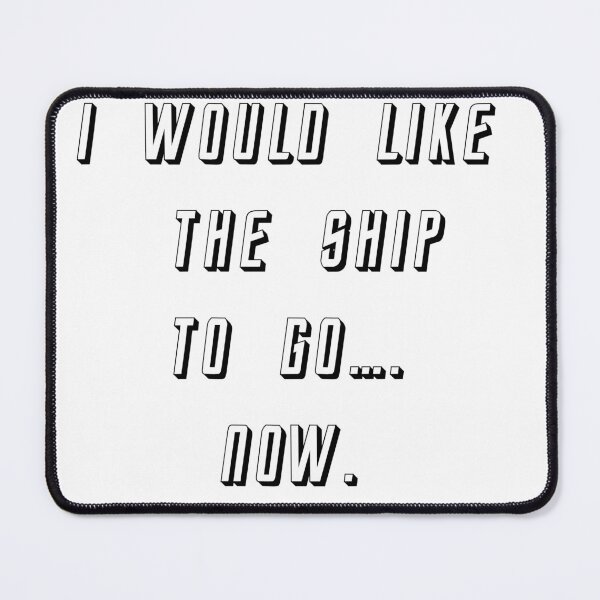 Item preview, I would like the ship to go now. designed and sold by Calimon.