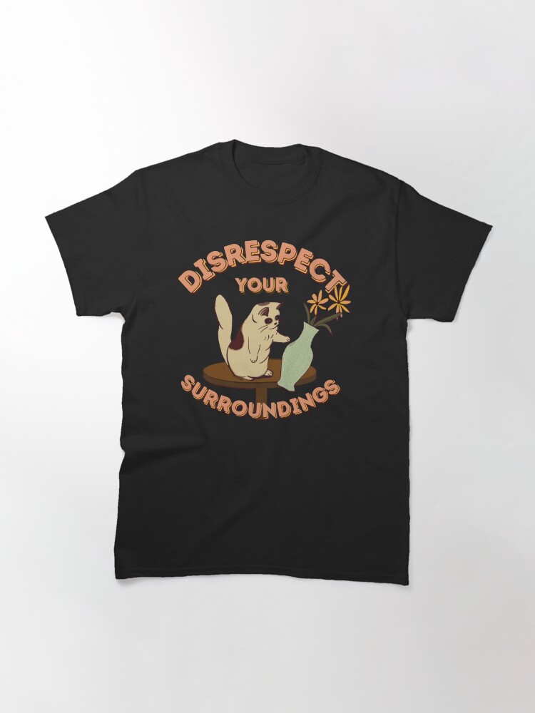 Thumbnail 3 of 7, Classic T-Shirt, Disrespect Your Surroundings! (ORIGINAL) designed and sold by MiriNJune.