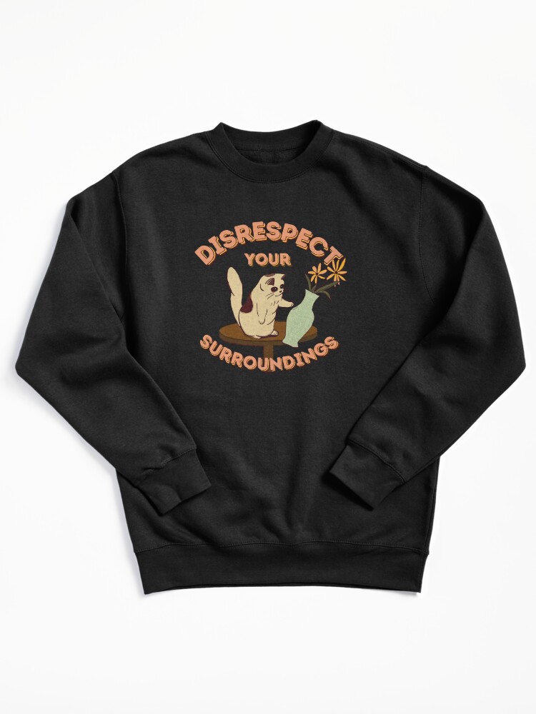 Disrespect Your Surroundings! (ORIGINAL) Pullover Hoodie