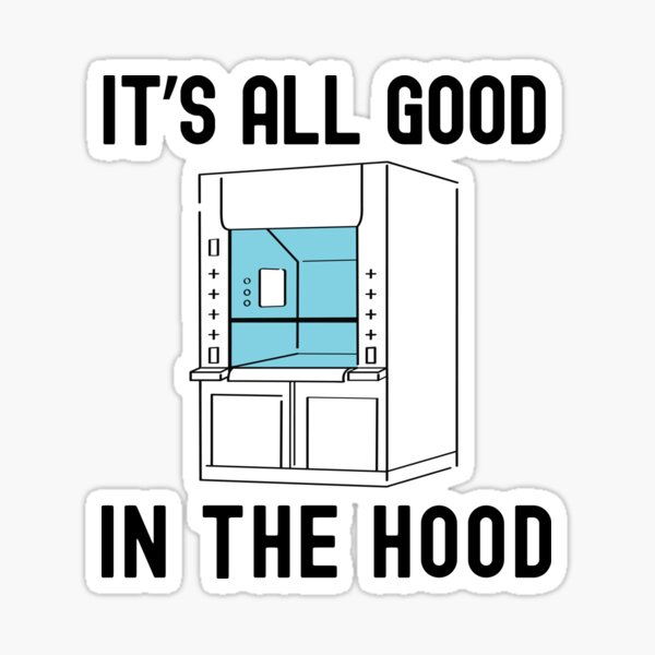 Item preview, It's All Good In The Hood | Fume Hood Humor | Lab Life Humor | Laboratory Week | Funny Lab Safety | Funny Science | Science Nerd designed and sold by jadedscientist.