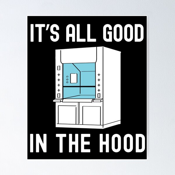 Item preview, It's All Good In The Hood | Science Nerd | Fume Hood Humor | Lab Life Humor | Laboratory Week | Funny Lab Safety | Funny Science designed and sold by jadedscientist.