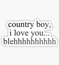 country boy, i love you - vine quote Sticker