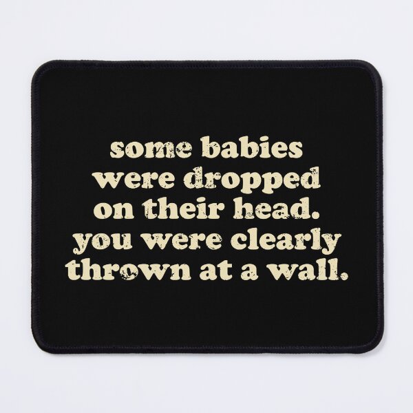 Item preview, Some Babies Were Dropped On Their Heads. You Were Clearly Thrown At A Wall designed and sold by crenaviolena.