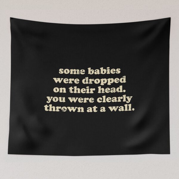 Item preview, Some Babies Were Dropped On Their Heads. You Were Clearly Thrown At A Wall designed and sold by crenaviolena.
