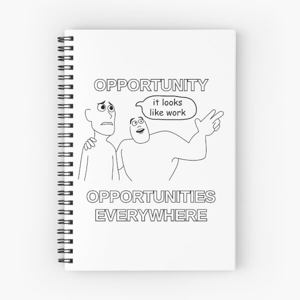 Item preview, Opportunity - Opportunities Everywhere Looks Like Work Meme designed and sold by wakluz90.