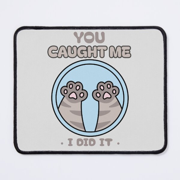 Item preview, You Caught Me_I Did It designed and sold by NuttySqueaky.