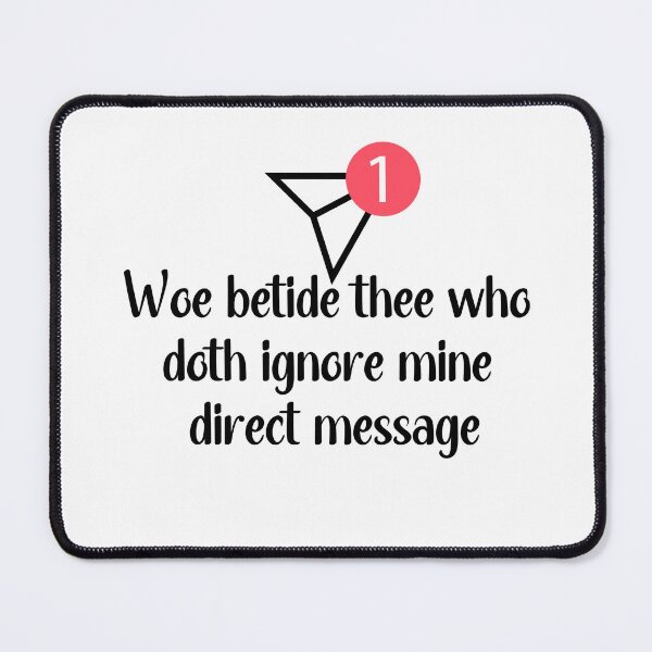 Item preview, Woe Betide Thee Who Doth Ignore Mine Direct Message - Humorous Old English Social Media Quote designed and sold by wordartistry.
