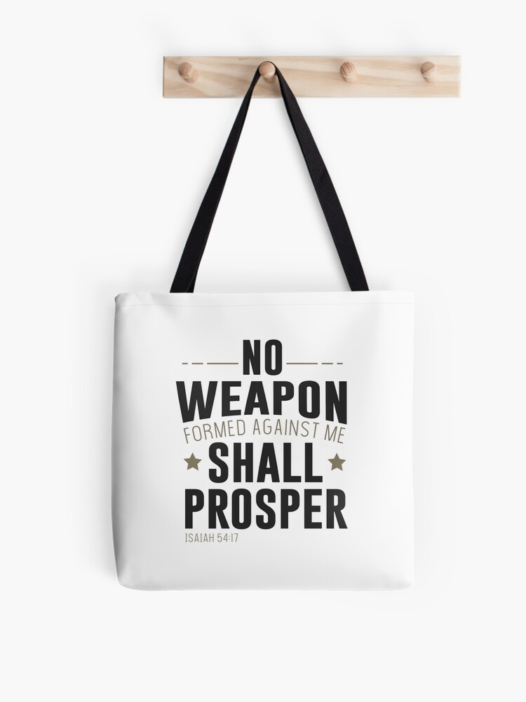 No Weapon formed Against me Shall Prosper Tote Bag No Weapon formed Against me Shall Prosper Tote Bag
