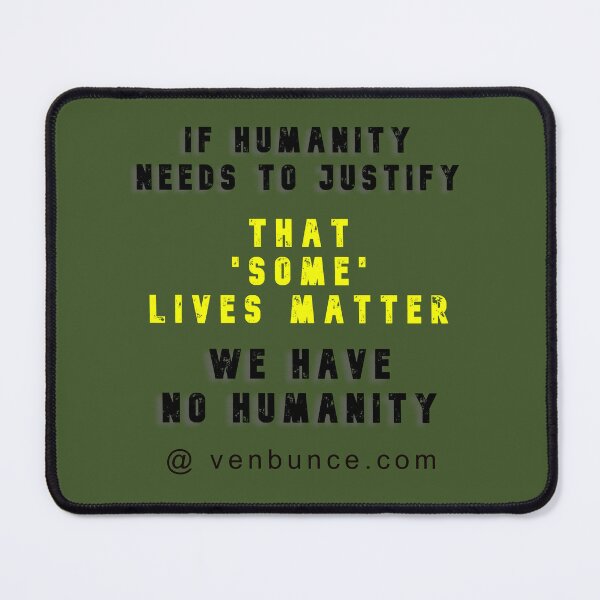 Item preview, Humanity - Some Lives Matter designed and sold by AlienAlmanac.
