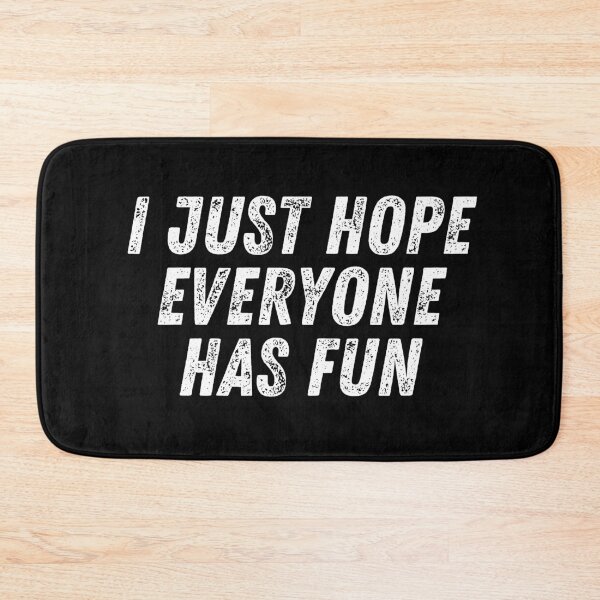 Item preview, I Just Hope Everyone Has Fun designed and sold by manandi1.