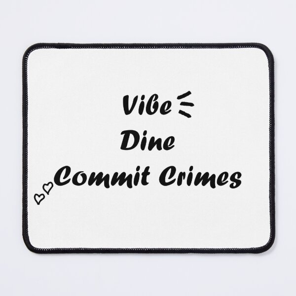 Item preview, Vibe Dine Commit Crimes designed and sold by shannonigans019.