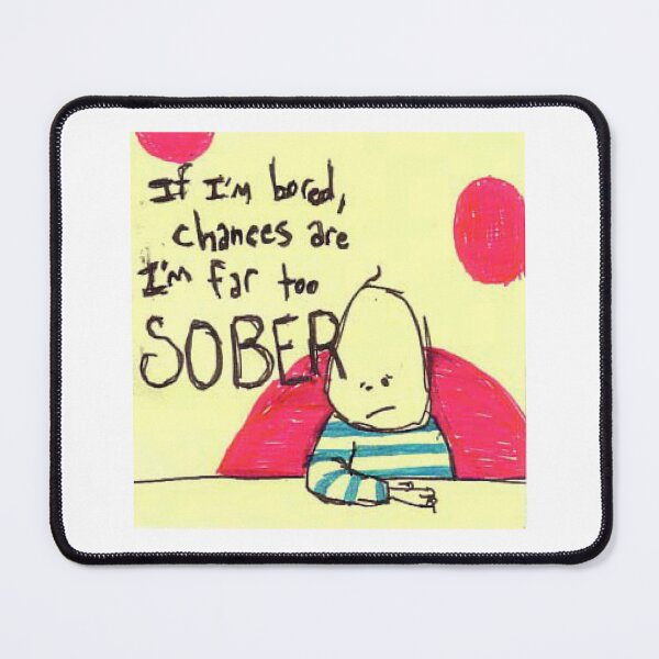 Item preview, Bored & Sober: The Ultimate Art for Those Who’ve Seen It All designed and sold by Ignorant-Artist.