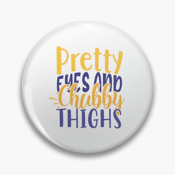 Item preview, Pretty Eyes And Chubby Thighs designed and sold by Made-by-Gus.