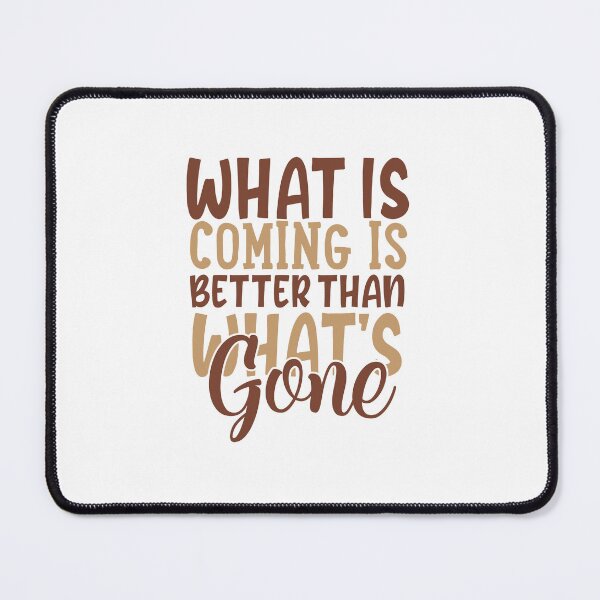 Item preview, What's coming is better than what's gone designed and sold by Made-by-Gus.