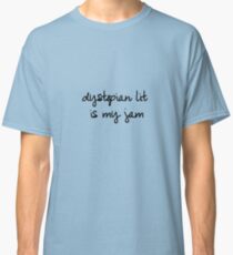 Dystopian lit is my jam Classic T-Shirt