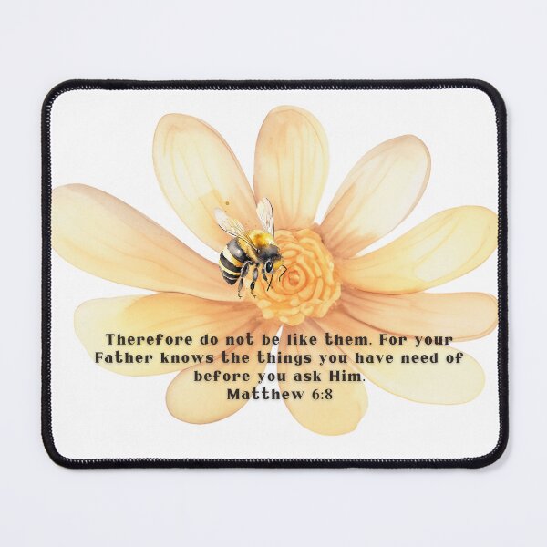 Item preview, Matthew 6:8 - Therefore do not be like them. For your Father knows the things you have need of before you ask Him. designed and sold by FlutterByH.