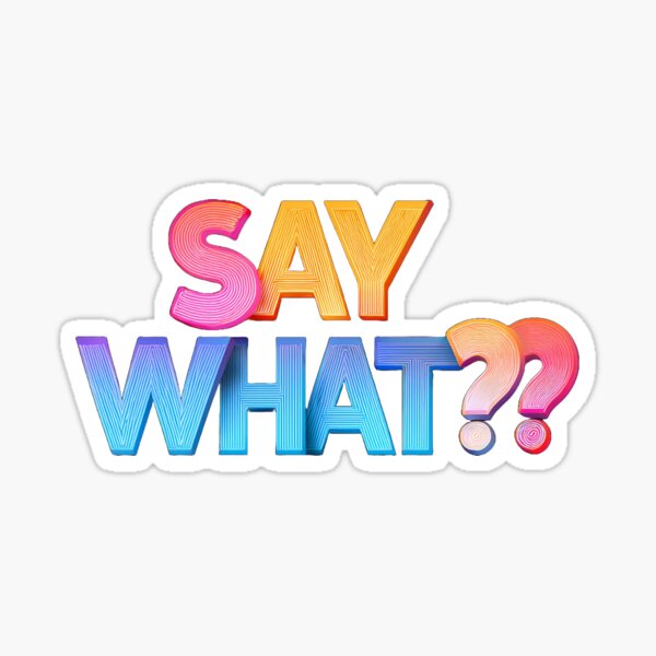 Item preview, Say What?? designed and sold by EWLTees.