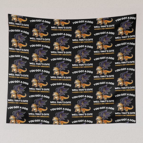 Item preview, You Got A Dog Well That's Cute I Raised A Tiny Dinosaurs Bearded Dragon designed and sold by BeataY6Art.