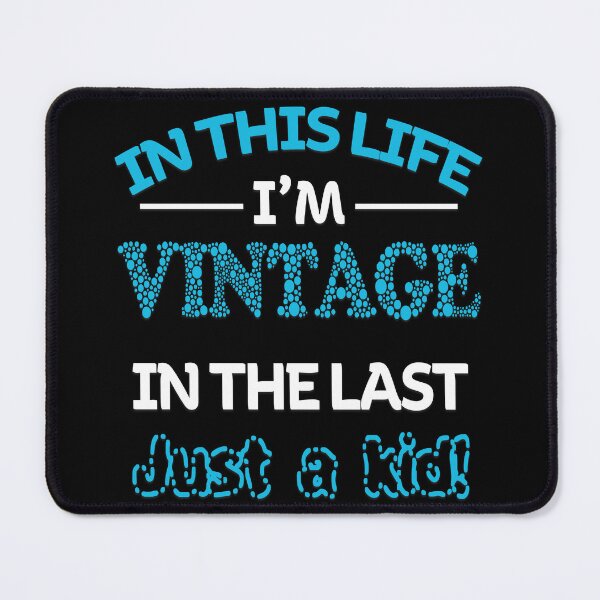 Item preview, In This Life I'm Vintage In The Last Just A Kid designed and sold by Angelic Gangster.
