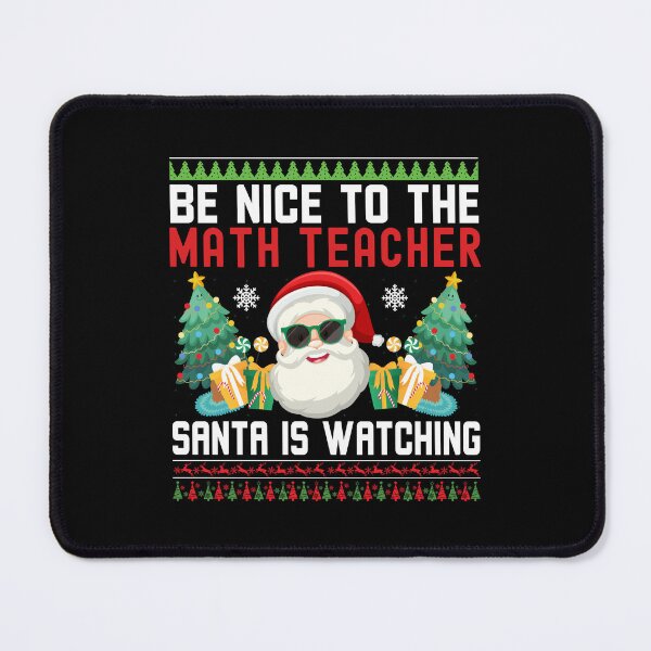 Item preview, Be Nice To The Math Teacher Santa Is Watching - Math Teacher Christmas, Math Teacher Ugly Christmas Sweater, Math Educator Christmas designed and sold by jadedscientist.