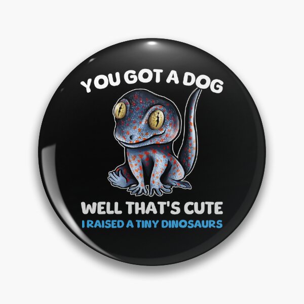 Item preview, You Got A Dog Well That's Cute I Raised A Tiny Dinosaurs Tokay Gecko designed and sold by BeataY6Art.