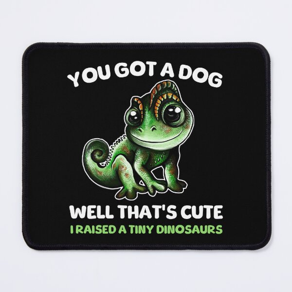 Item preview, You Got A Dog Well That's Cute I Raised A Tiny Dinosaurs Chameleon designed and sold by BeataY6Art.